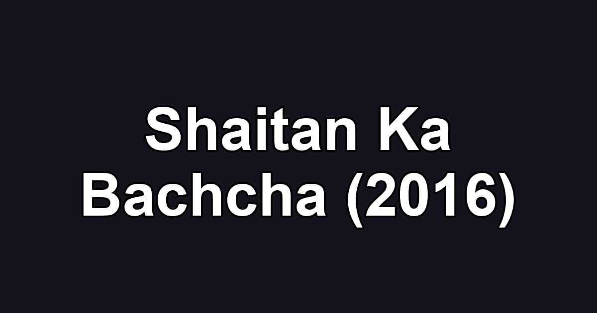 Shaitan Ka Bachcha (2016)