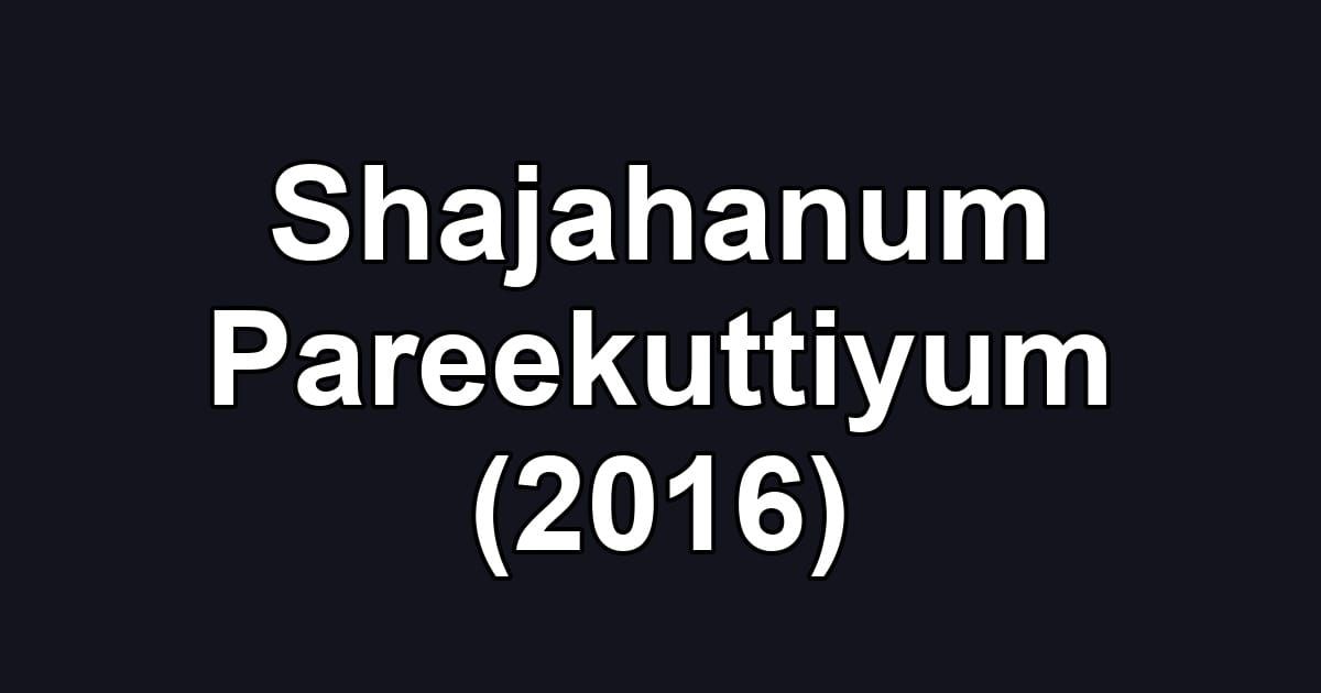 Shajahanum Pareekuttiyum (2016)