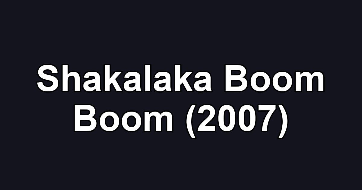 Shakalaka Boom Boom (2007)