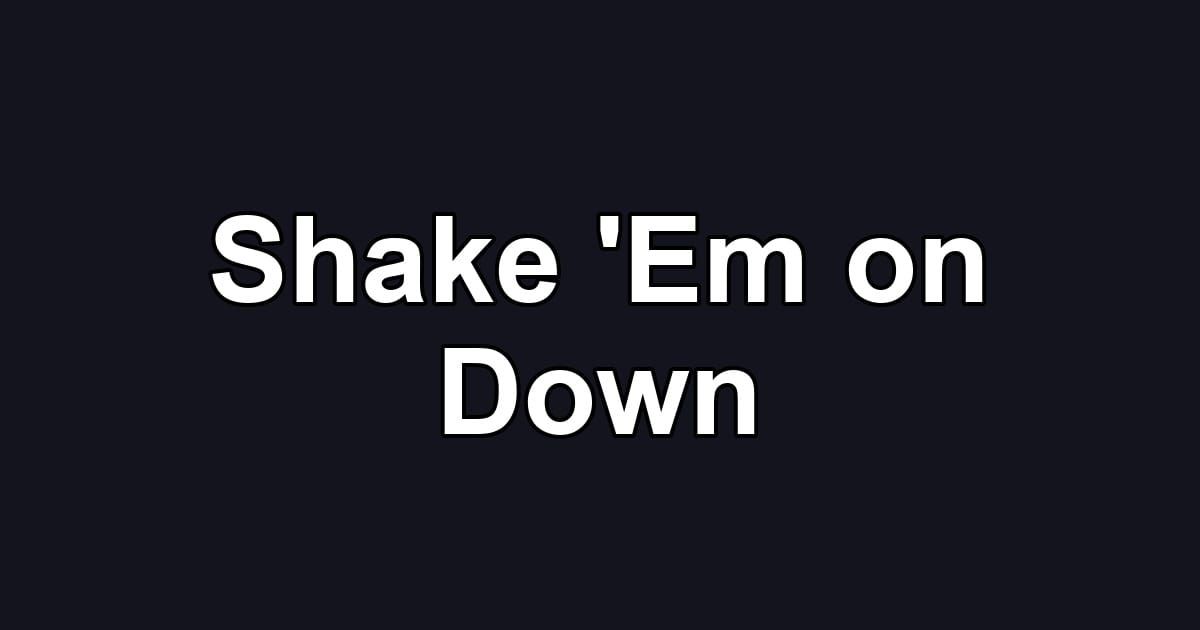 Shake 'Em on Down