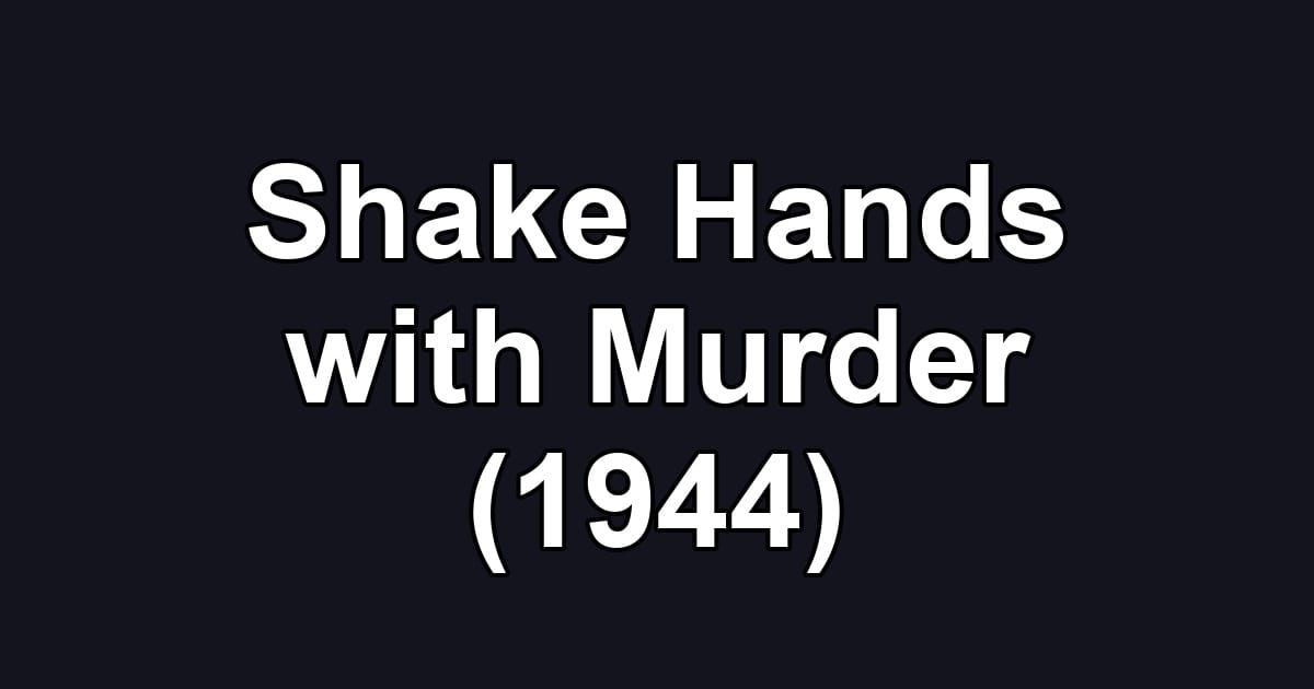 Shake Hands with Murder (1944)