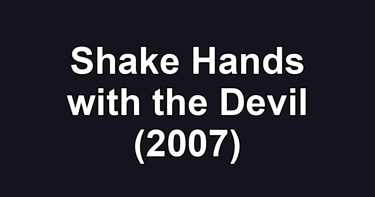 Shake Hands with the Devil (2007)