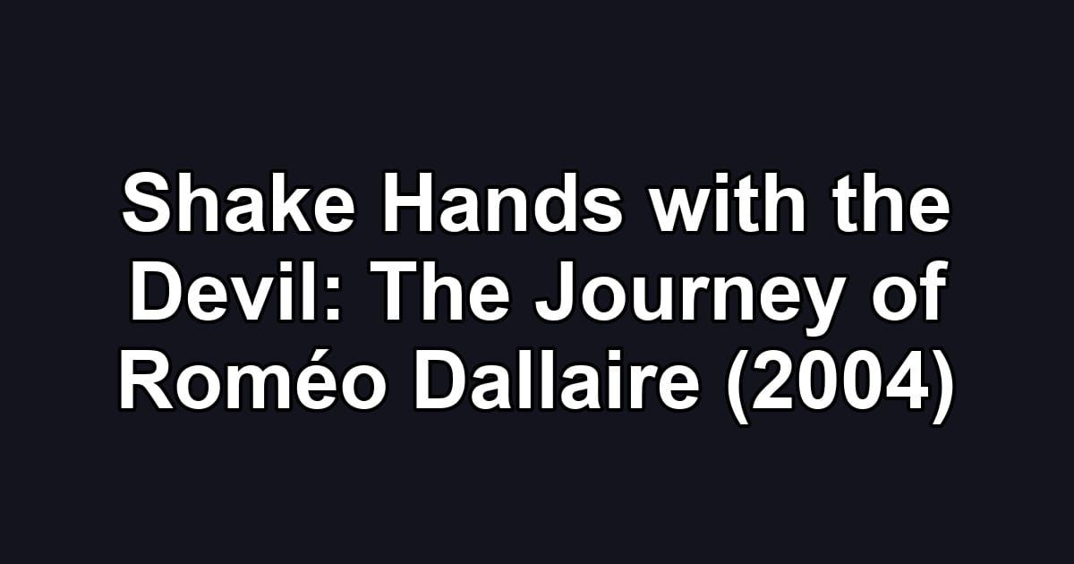 Shake Hands with the Devil: The Journey of Roméo Dallaire (2004)