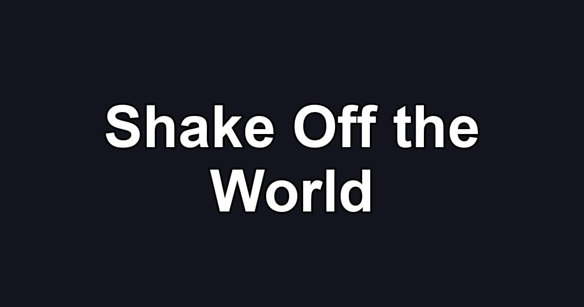 Shake Off the World
