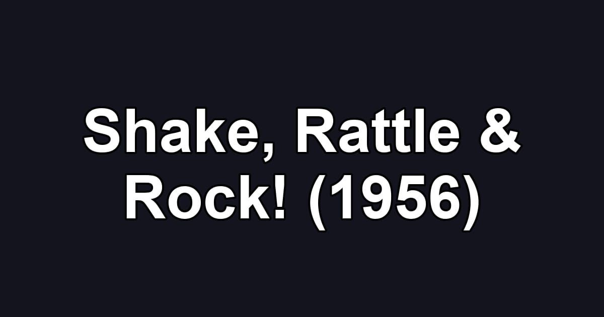 Shake, Rattle & Rock! (1956)