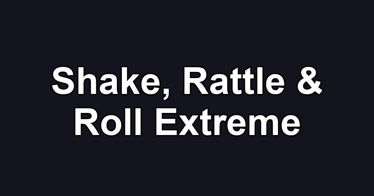 Shake, Rattle & Roll Extreme