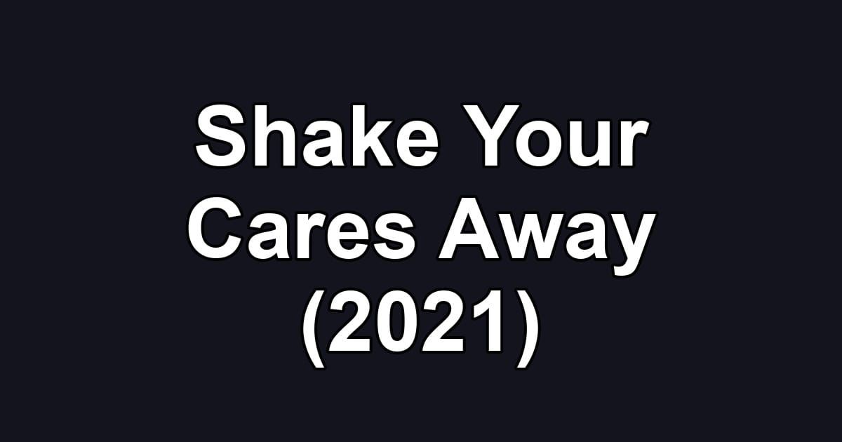 Shake Your Cares Away (2021)