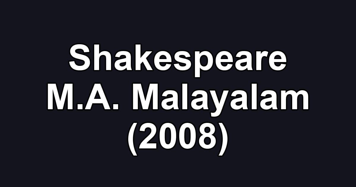 Shakespeare M.A. Malayalam (2008)