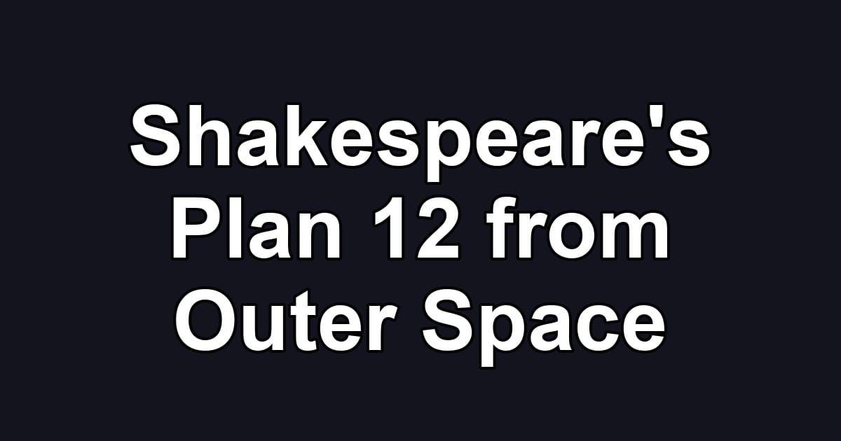 Shakespeare's Plan 12 from Outer Space
