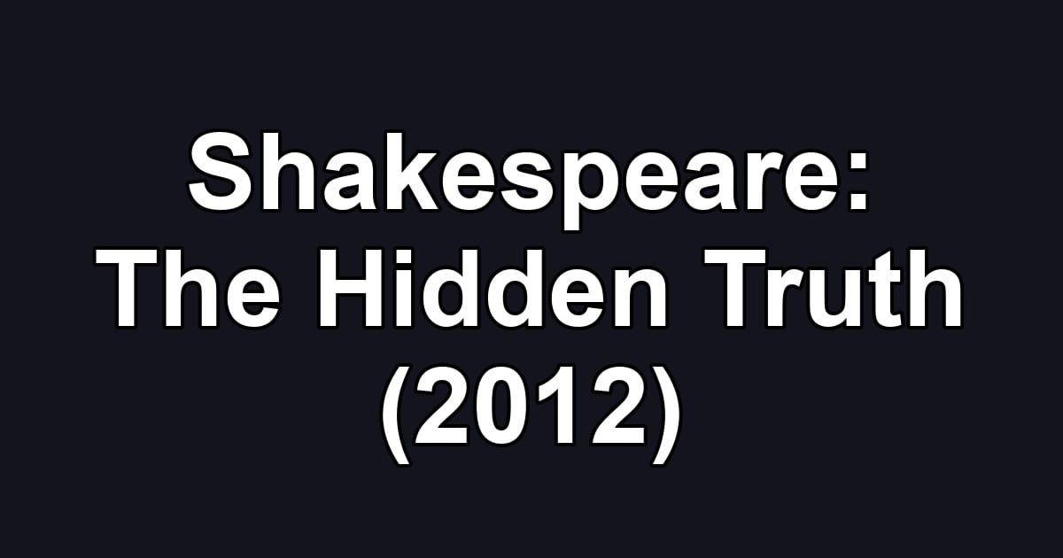 Shakespeare: The Hidden Truth (2012)
