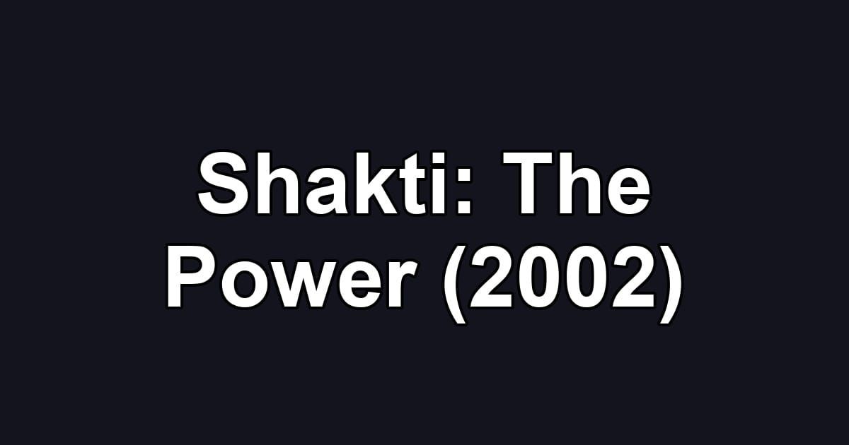 Shakti: The Power (2002)