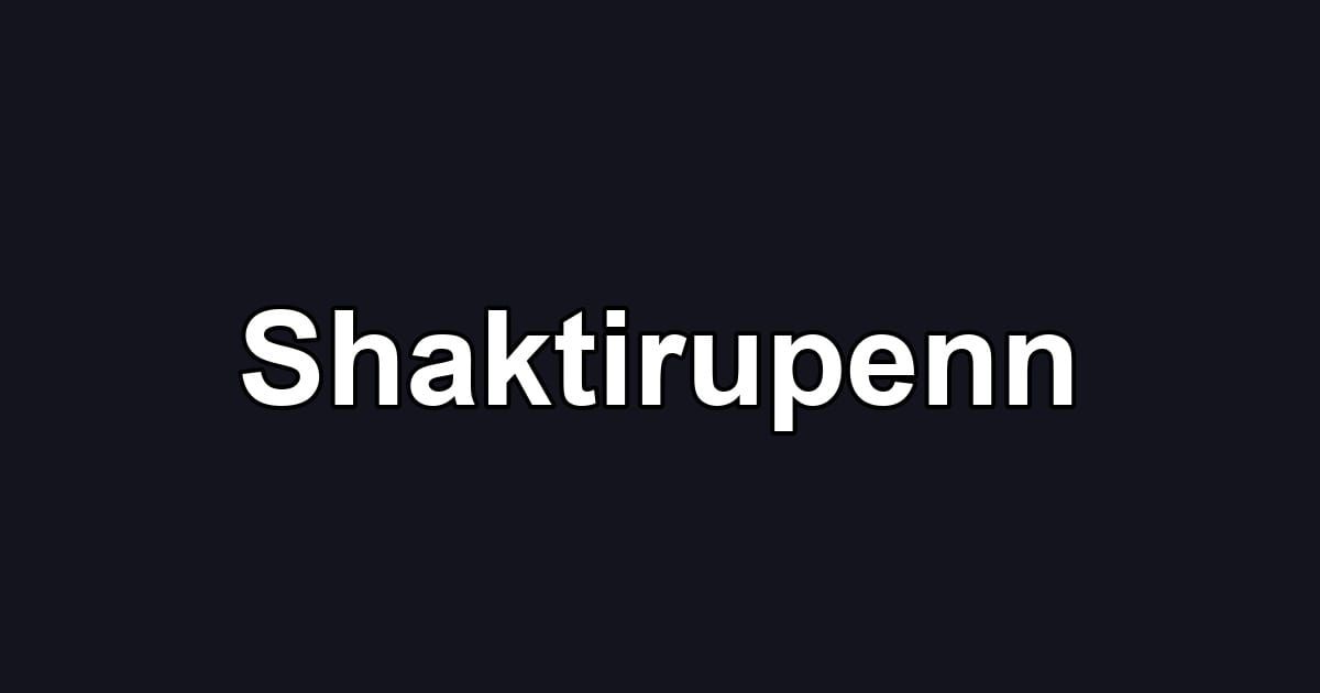 Shaktirupenn