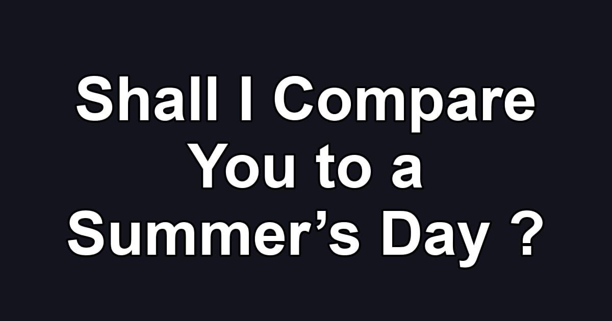 Shall I Compare You to a Summer’s Day ?