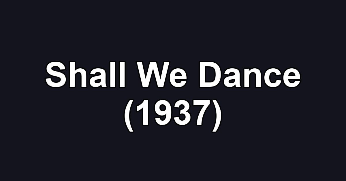 Shall We Dance (1937)
