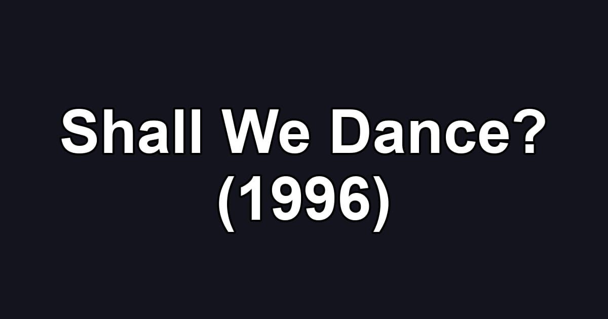 Shall We Dance? (1996)