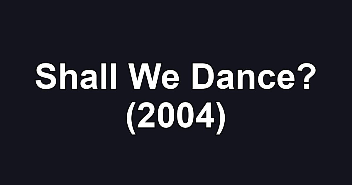 Shall We Dance? (2004)