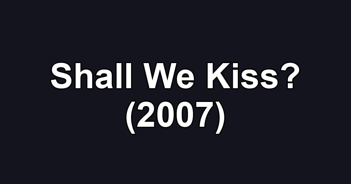 Shall We Kiss? (2007)