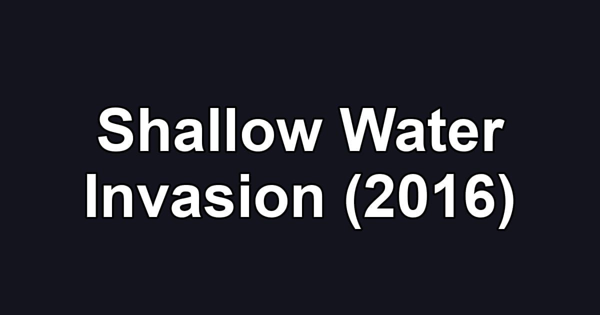 Shallow Water Invasion (2016)