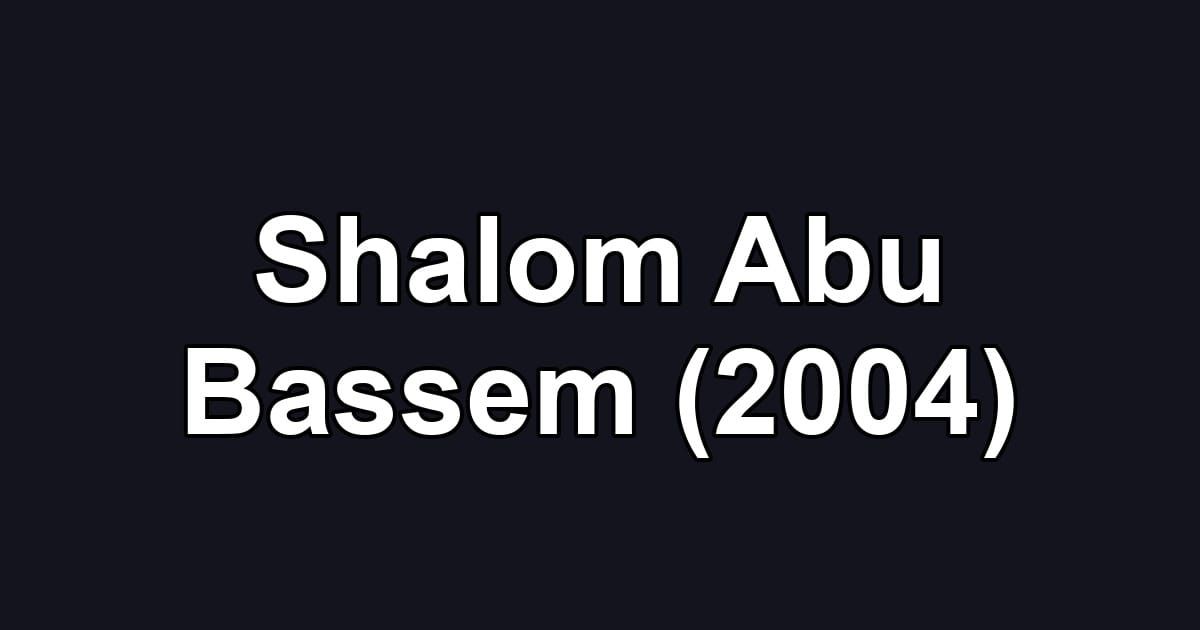 Shalom Abu Bassem (2004)