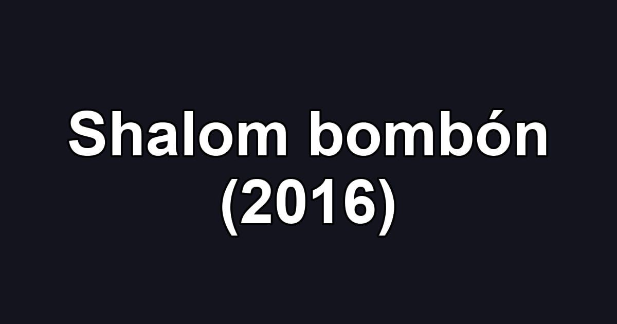 Shalom bombón (2016)