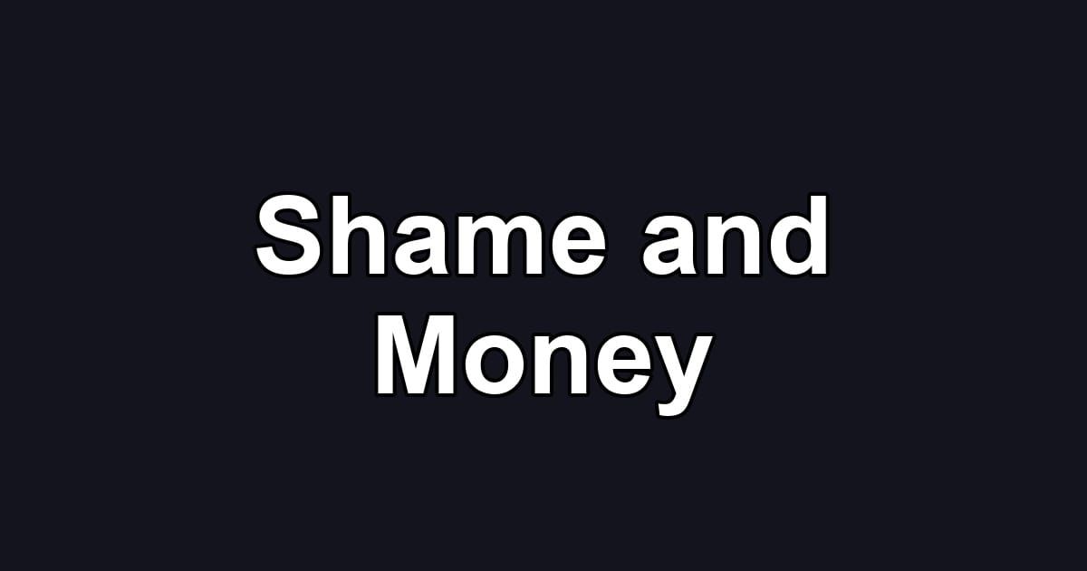 Shame and Money