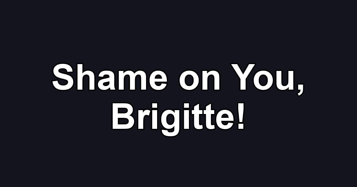 Shame on You, Brigitte!