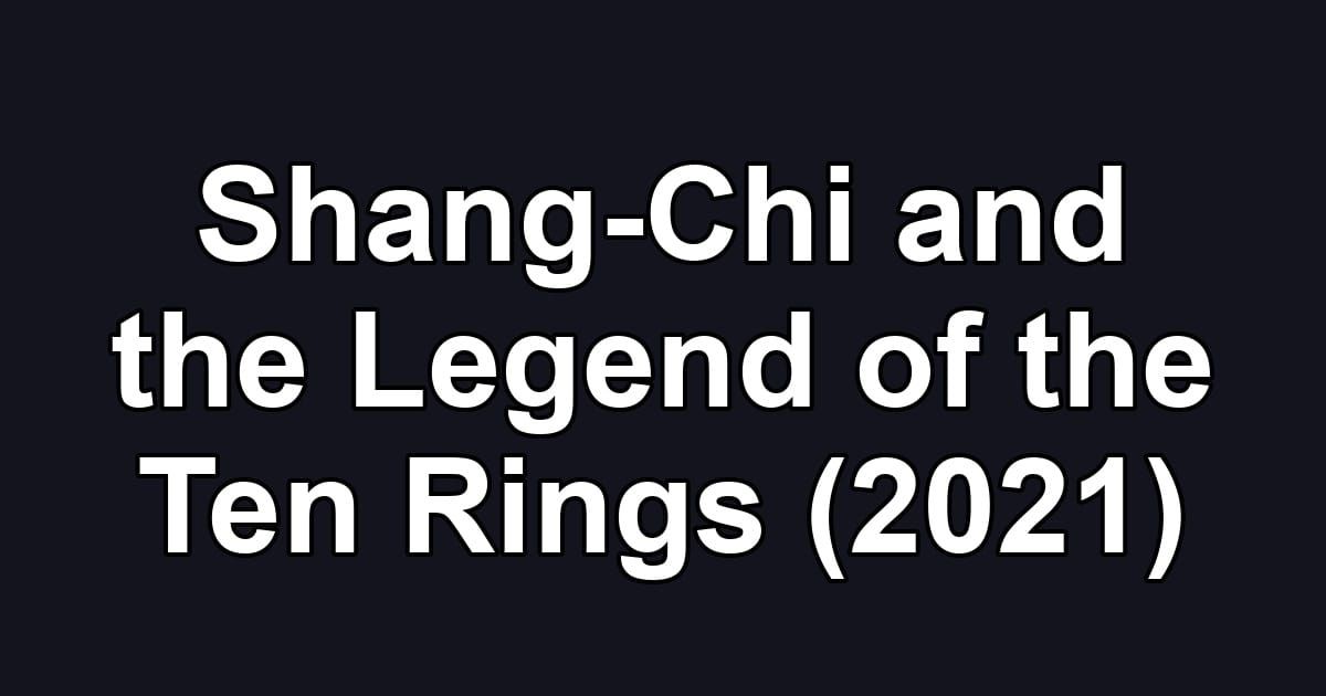 Shang-Chi and the Legend of the Ten Rings (2021)