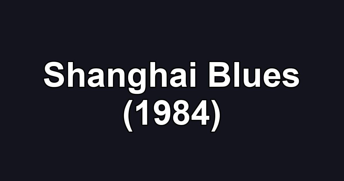 Shanghai Blues (1984)