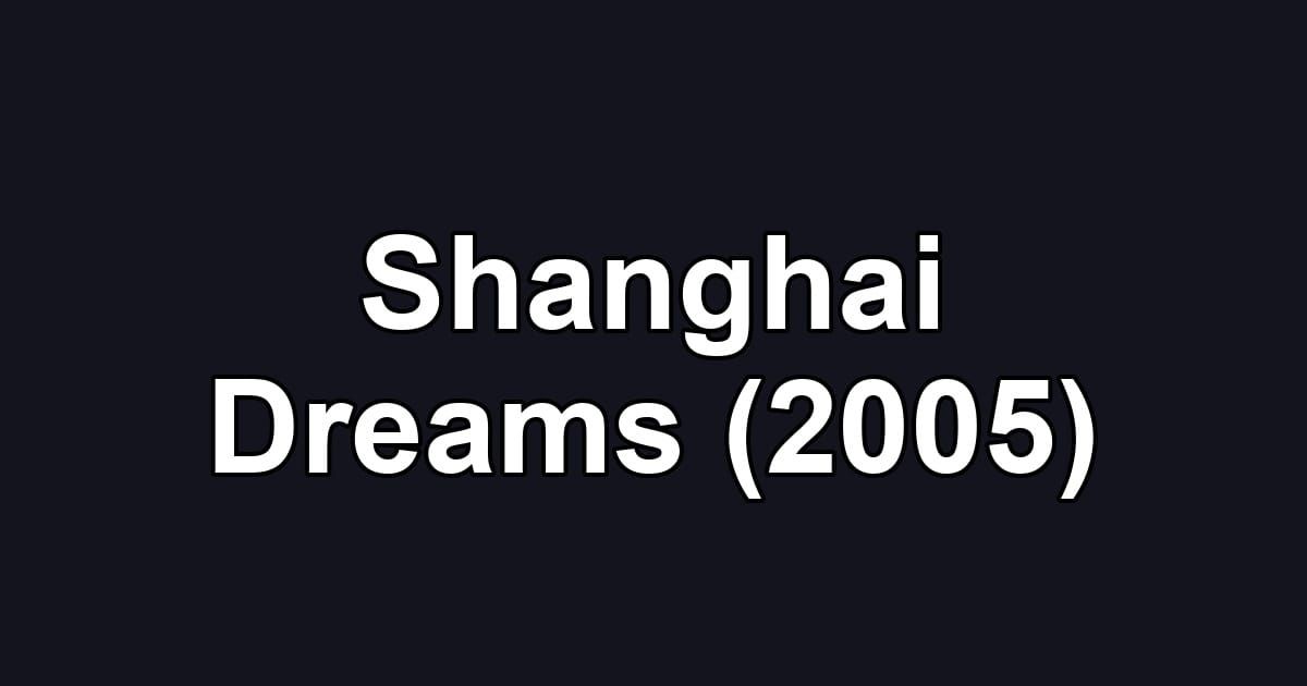 Shanghai Dreams (2005)