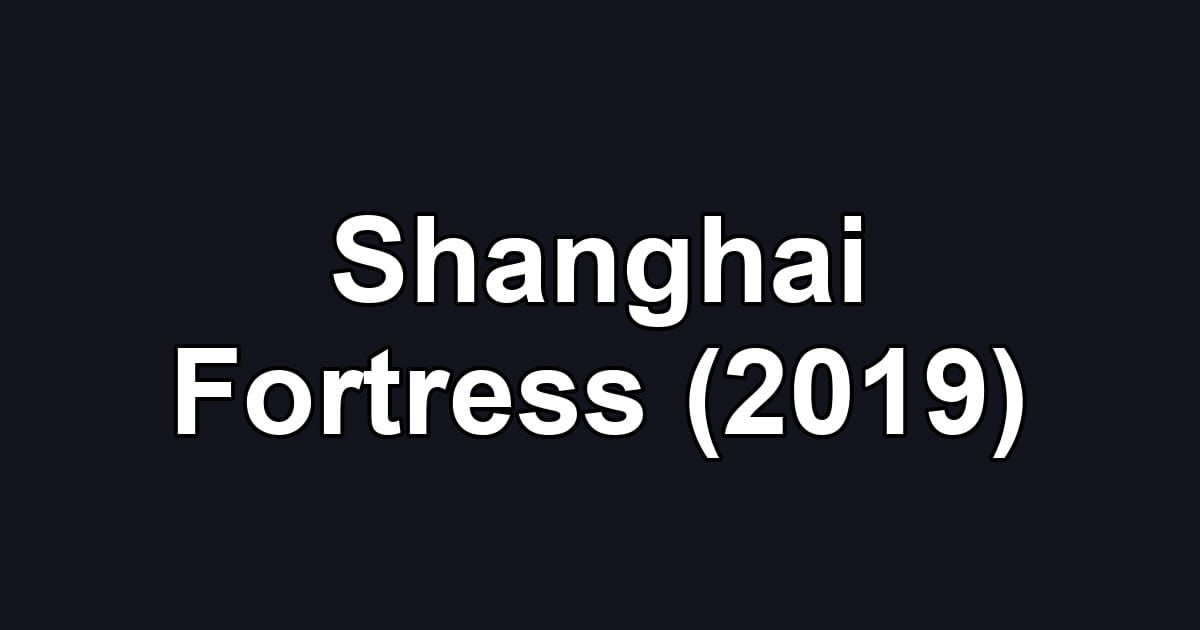 Shanghai Fortress (2019)