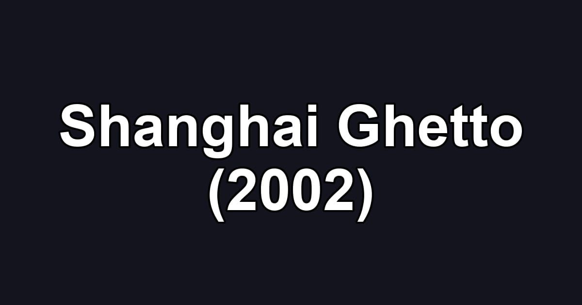 Shanghai Ghetto (2002)