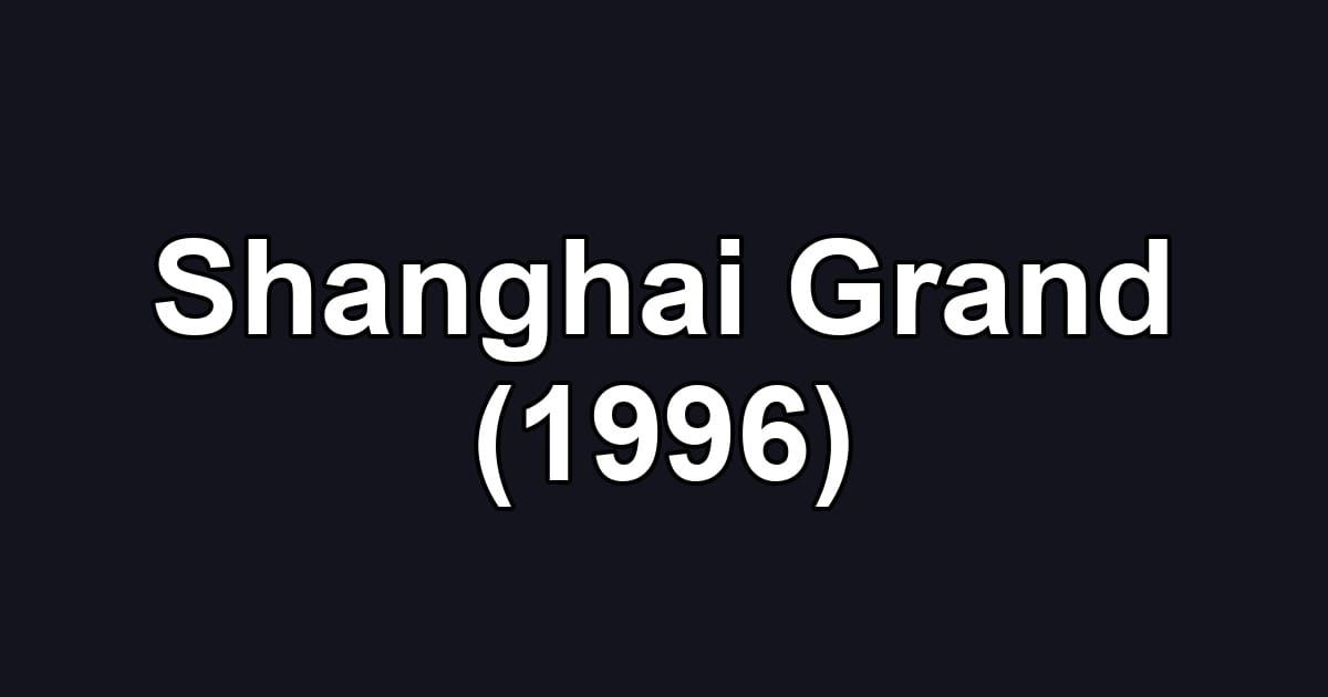 Shanghai Grand (1996)