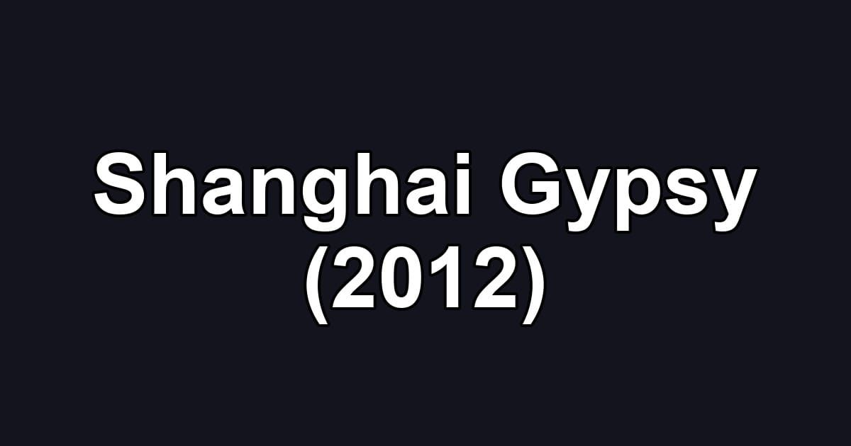 Shanghai Gypsy (2012)