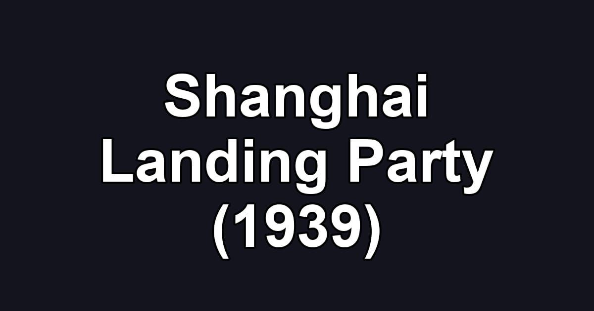 Shanghai Landing Party (1939)