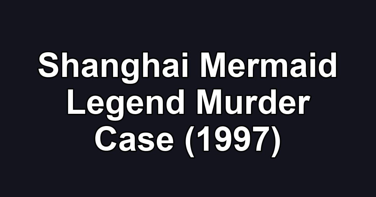 Shanghai Mermaid Legend Murder Case (1997)