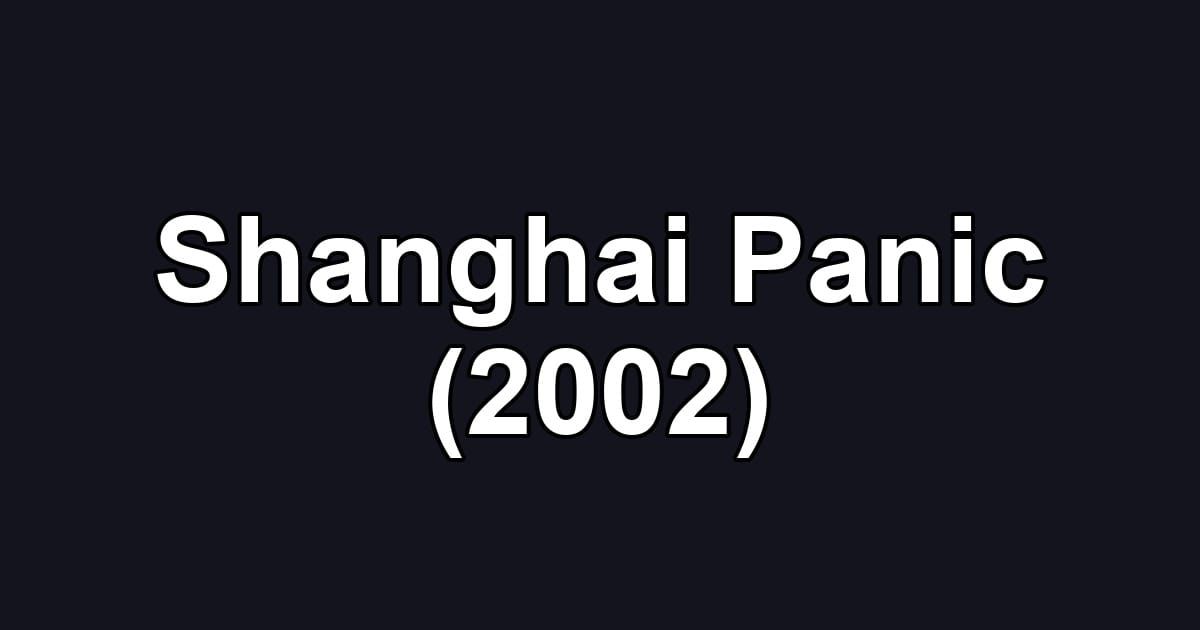 Shanghai Panic (2002)