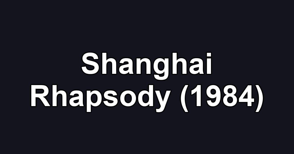 Shanghai Rhapsody (1984)