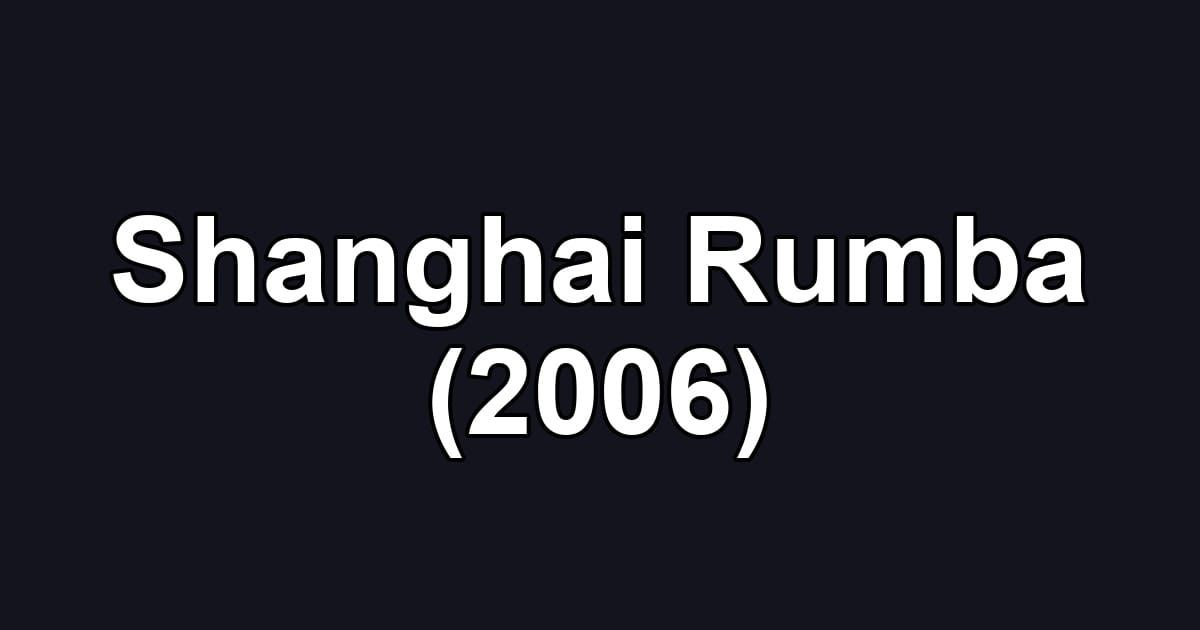 Shanghai Rumba (2006)