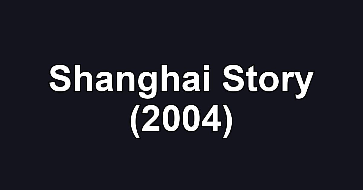 Shanghai Story (2004)
