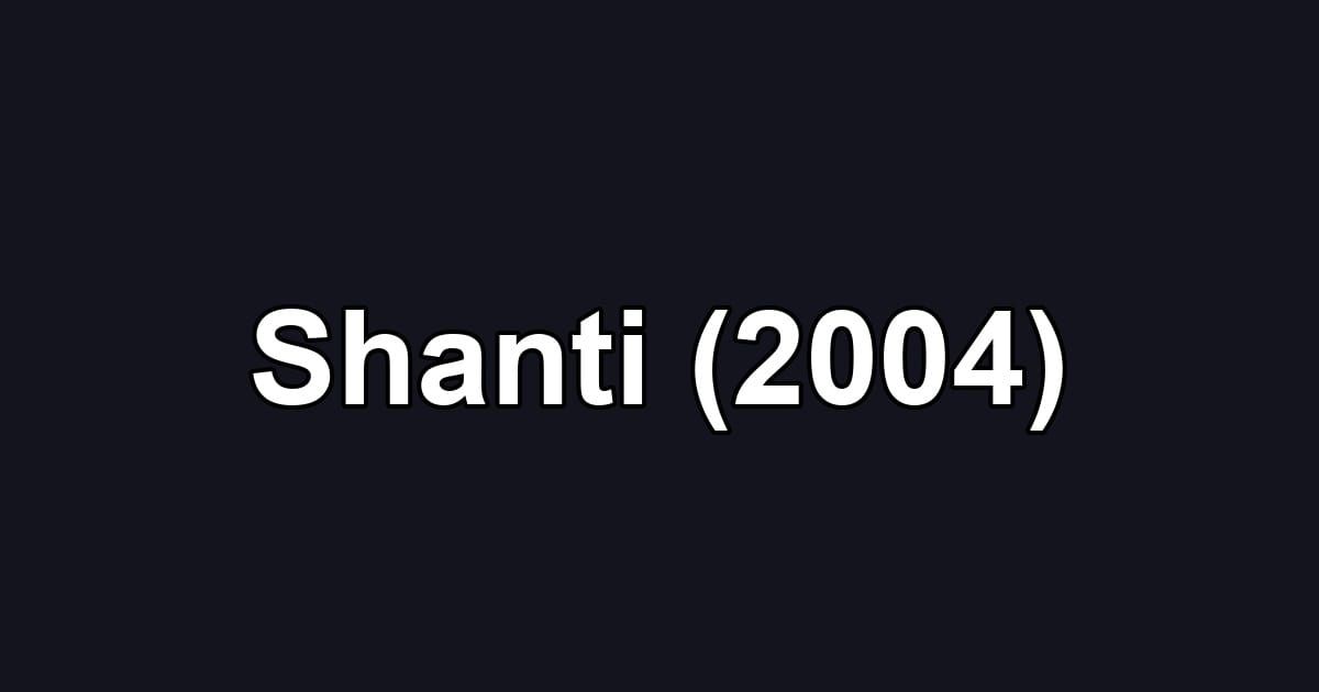 Shanti (2004)