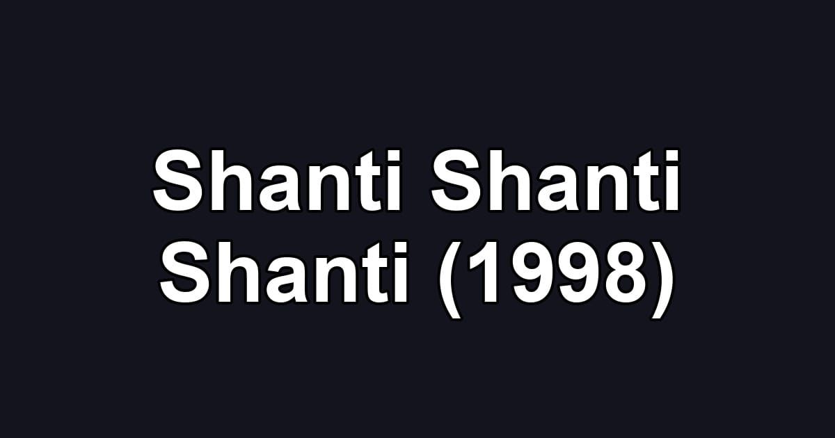 Shanti Shanti Shanti (1998)