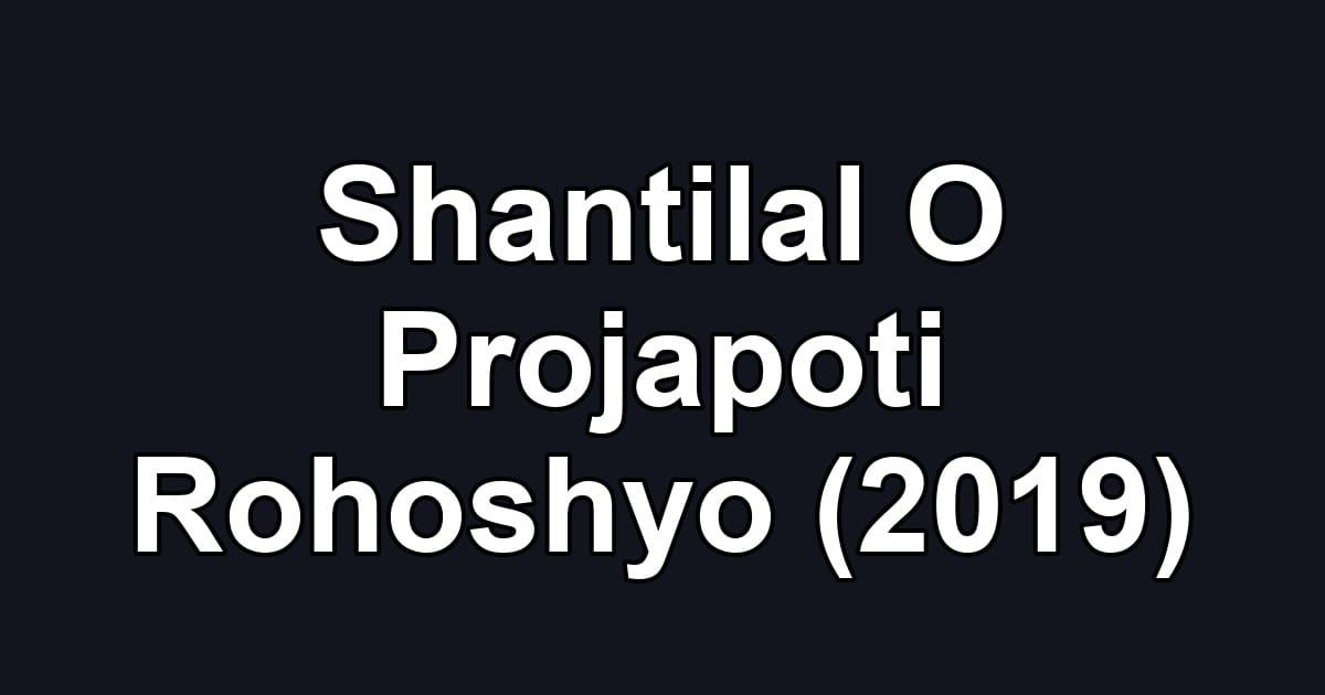 Shantilal O Projapoti Rohoshyo (2019)