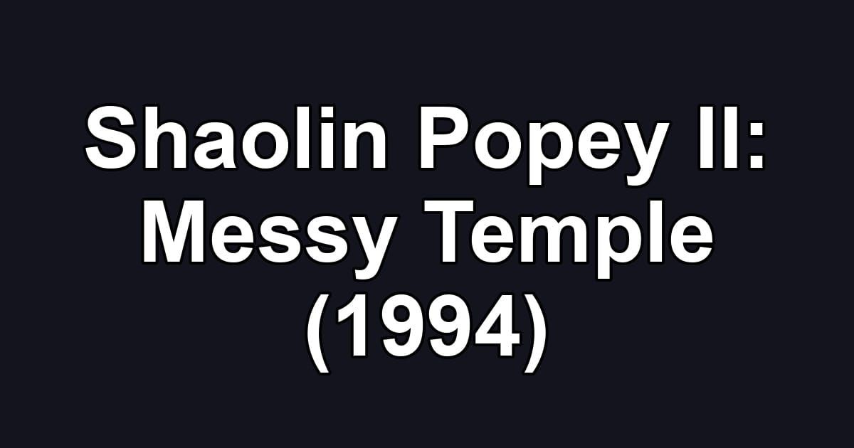 Shaolin Popey II: Messy Temple (1994)
