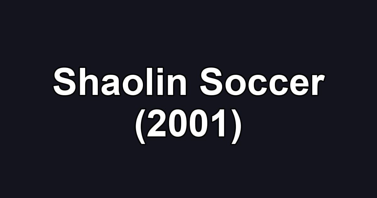 Shaolin Soccer (2001)
