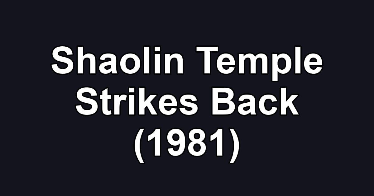 Shaolin Temple Strikes Back (1981)