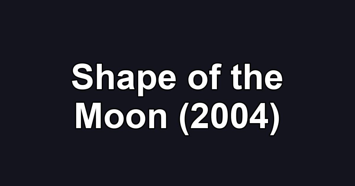 Shape of the Moon (2004)