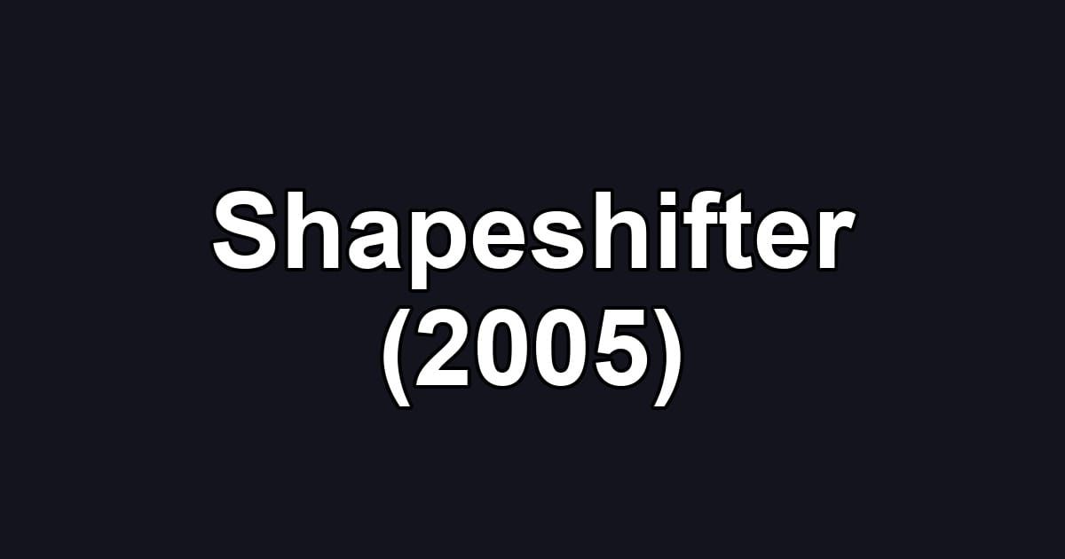 Shapeshifter (2005)