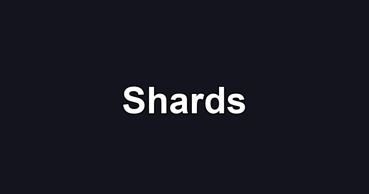 Shards