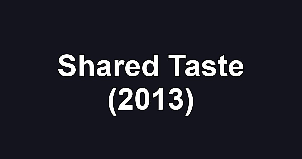 Shared Taste (2013)