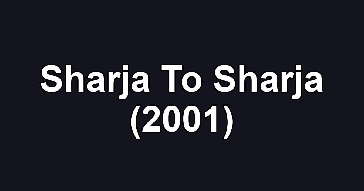 Sharja To Sharja (2001)